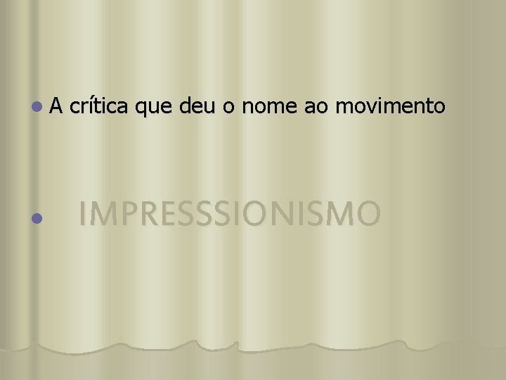 l A crítica que deu o nome ao movimento IMPRESSSIONISMO l 