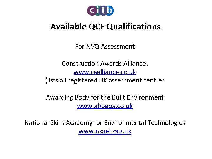 Available QCF Qualifications For NVQ Assessment Construction Awards Alliance: www. caalliance. co. uk (lists