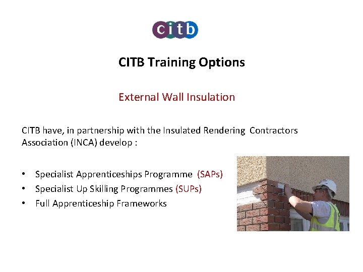 CITB Training Options External Wall Insulation CITB have, in partnership with the Insulated Rendering