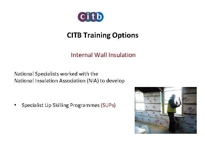 CITB Training Options Internal Wall Insulation National Specialists worked with the National Insulation Association