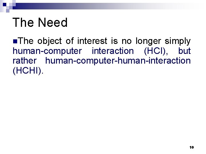 The Need n. The object of interest is no longer simply human-computer interaction (HCI),