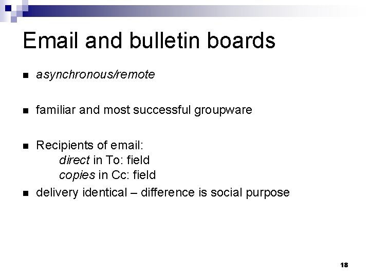 Email and bulletin boards n asynchronous/remote n familiar and most successful groupware n Recipients
