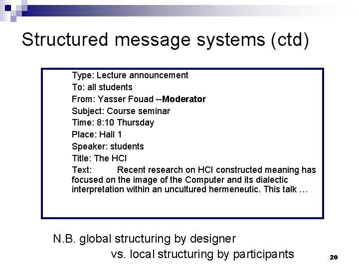 Structured message systems (ctd) Type: Lecture announcement To: all students From: Yasser Fouad --Moderator