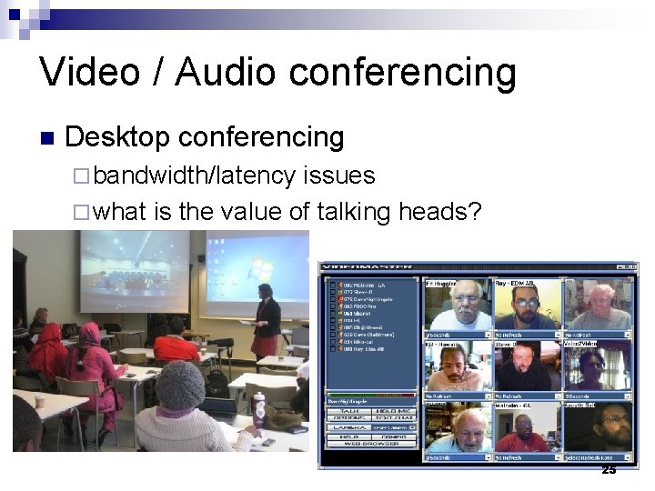 Video / Audio conferencing n Desktop conferencing ¨ bandwidth/latency issues ¨ what is the