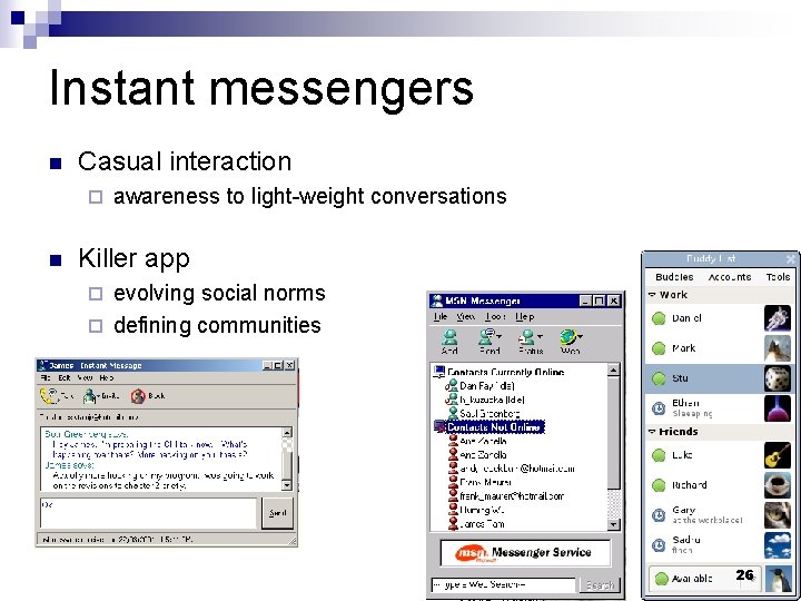 Instant messengers n Casual interaction ¨ n awareness to light-weight conversations Killer app evolving