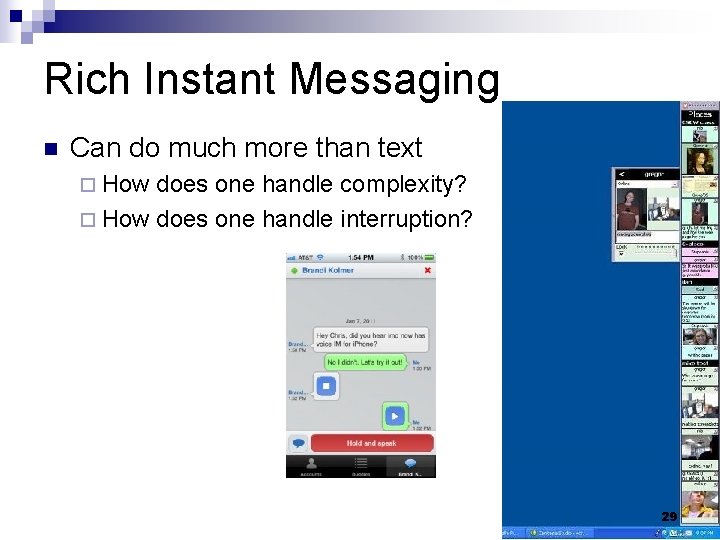 Rich Instant Messaging n Can do much more than text ¨ How does one