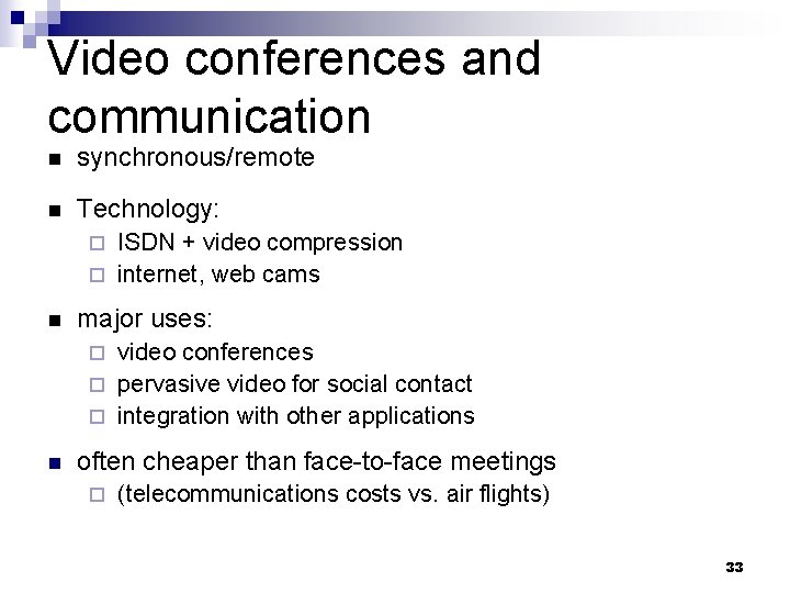 Video conferences and communication n synchronous/remote n Technology: ISDN + video compression ¨ internet,