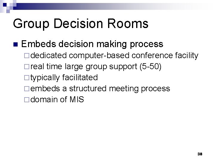 Group Decision Rooms n Embeds decision making process ¨ dedicated computer-based conference facility ¨