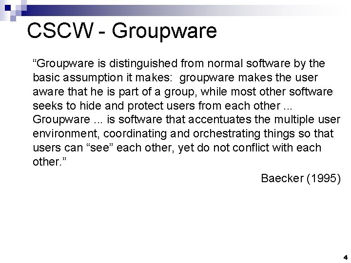 CSCW - Groupware “Groupware is distinguished from normal software by the basic assumption it