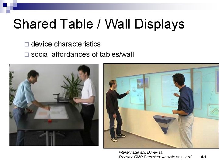 Shared Table / Wall Displays ¨ device characteristics ¨ social affordances of tables/wall Interac.