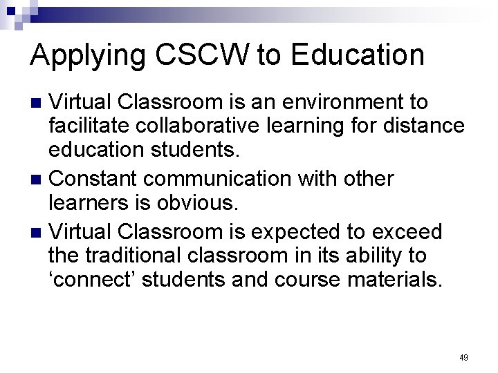 Applying CSCW to Education Virtual Classroom is an environment to facilitate collaborative learning for