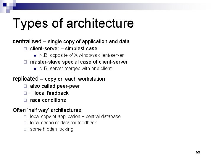 Types of architecture centralised – single copy of application and data ¨ client-server –