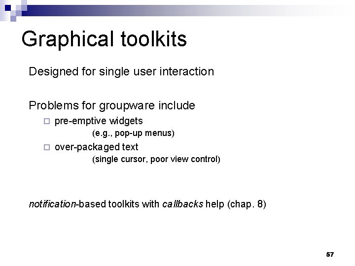 Graphical toolkits Designed for single user interaction Problems for groupware include ¨ pre-emptive widgets