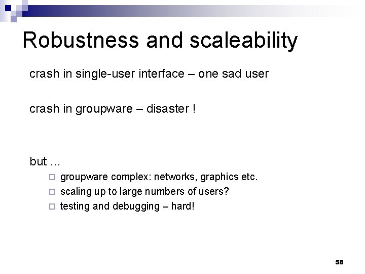 Robustness and scaleability crash in single-user interface – one sad user crash in groupware