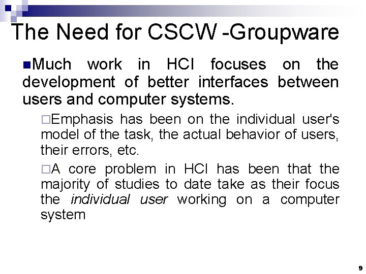 The Need for CSCW -Groupware n. Much work in HCI focuses on the development