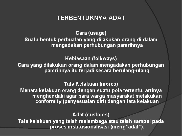 TERBENTUKNYA ADAT Cara (usage) Suatu bentuk perbuatan yang dilakukan orang di dalam mengadakan perhubungan