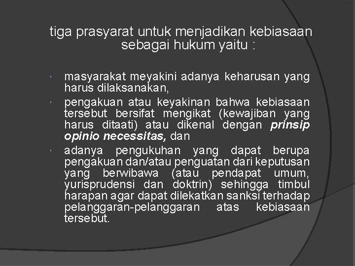 tiga prasyarat untuk menjadikan kebiasaan sebagai hukum yaitu : masyarakat meyakini adanya keharusan yang