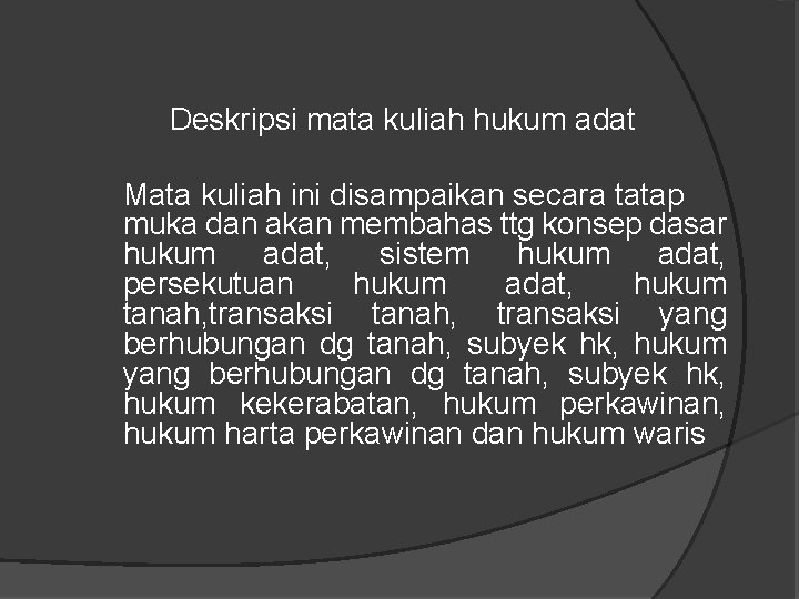 Deskripsi mata kuliah hukum adat Mata kuliah ini disampaikan secara tatap muka dan akan