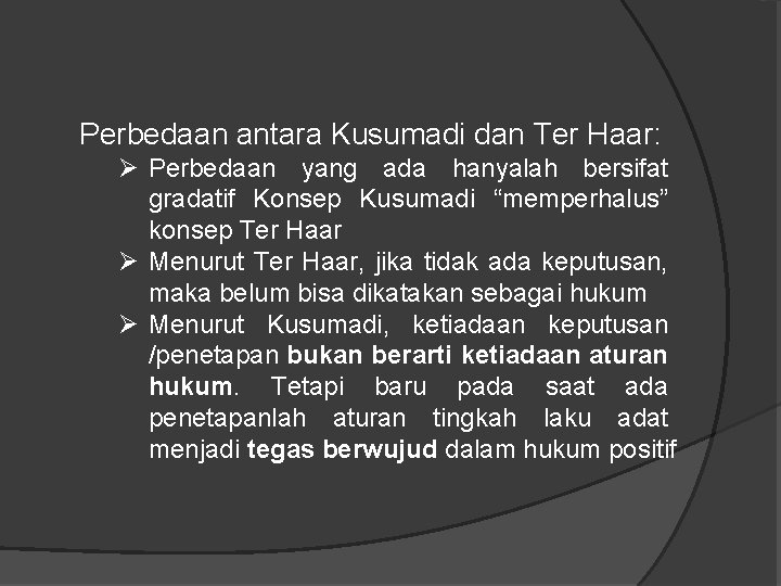 Perbedaan antara Kusumadi dan Ter Haar: Ø Perbedaan yang ada hanyalah bersifat gradatif Konsep