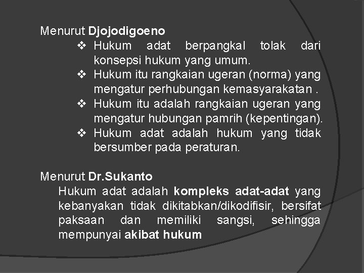 Menurut Djojodigoeno v Hukum adat berpangkal tolak dari konsepsi hukum yang umum. v Hukum