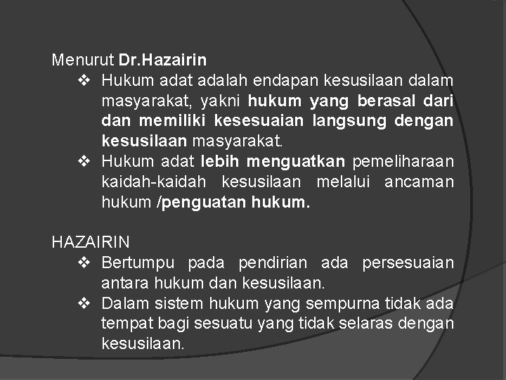 Menurut Dr. Hazairin v Hukum adat adalah endapan kesusilaan dalam masyarakat, yakni hukum yang