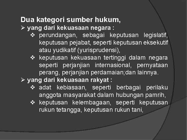 Dua kategori sumber hukum, Ø yang dari kekuasaan negara : v perundangan, sebagai keputusan