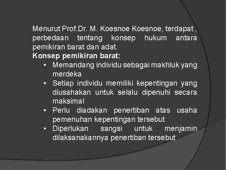 Menurut Prof. Dr. M. Koesnoe, terdapat , perbedaan tentang konsep hukum antara pemikiran barat