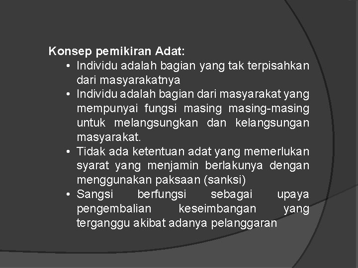 Konsep pemikiran Adat: • Individu adalah bagian yang tak terpisahkan dari masyarakatnya • Individu