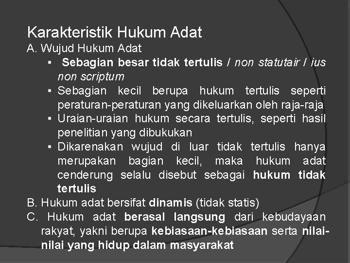 Karakteristik Hukum Adat A. Wujud Hukum Adat • Sebagian besar tidak tertulis / non