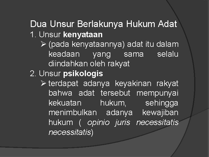 Dua Unsur Berlakunya Hukum Adat 1. Unsur kenyataan Ø (pada kenyataannya) adat itu dalam