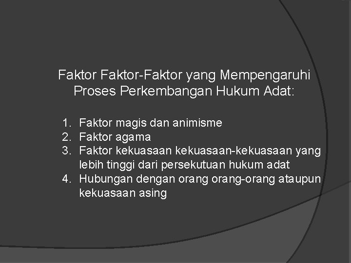 Faktor-Faktor yang Mempengaruhi Proses Perkembangan Hukum Adat: 1. Faktor magis dan animisme 2. Faktor