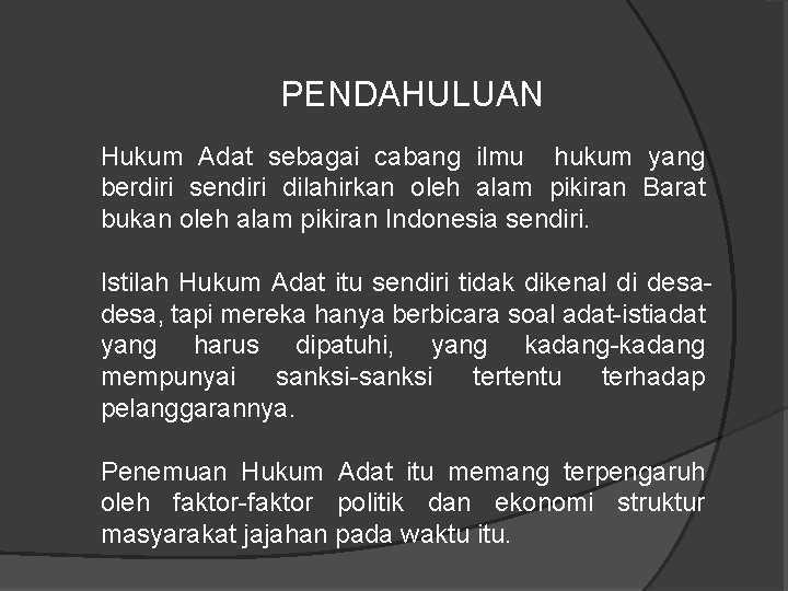 PENDAHULUAN Hukum Adat sebagai cabang ilmu hukum yang berdiri sendiri dilahirkan oleh alam pikiran