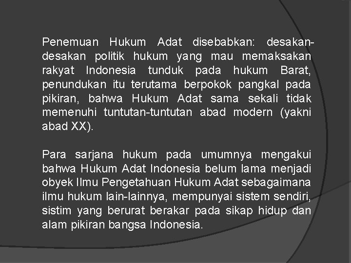 Penemuan Hukum Adat disebabkan: desakan politik hukum yang mau memaksakan rakyat Indonesia tunduk pada