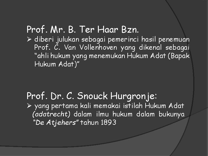 Prof. Mr. B. Ter Haar Bzn. Ø diberi julukan sebagai pemerinci hasil penemuan Prof.