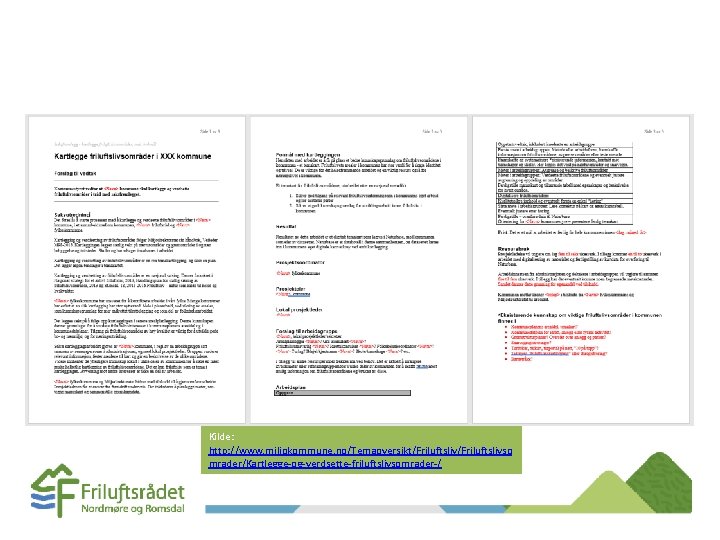Kilde: http: //www. miljokommune. no/Temaoversikt/Friluftslivso mrader/Kartlegge-og-verdsette-friluftslivsomrader-/ Kilde: http: //www. miljokommune. no/Temaoversikt/Friluftslivso mrader/Kartlegge-og-verdsette-friluftslivsomrader-/