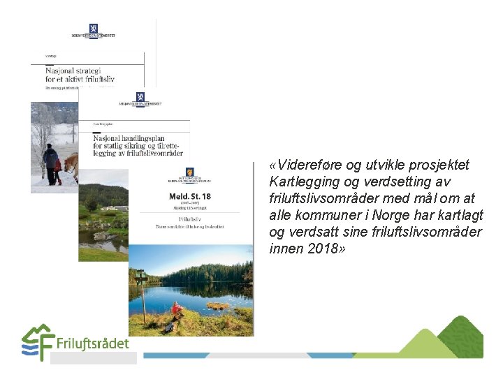 «Videreføre og utvikle prosjektet Kartlegging og verdsetting av friluftslivsområder med mål om at «Videreføre og utvikle prosjektet Kartlegging og verdsetting av friluftslivsområder med mål om at