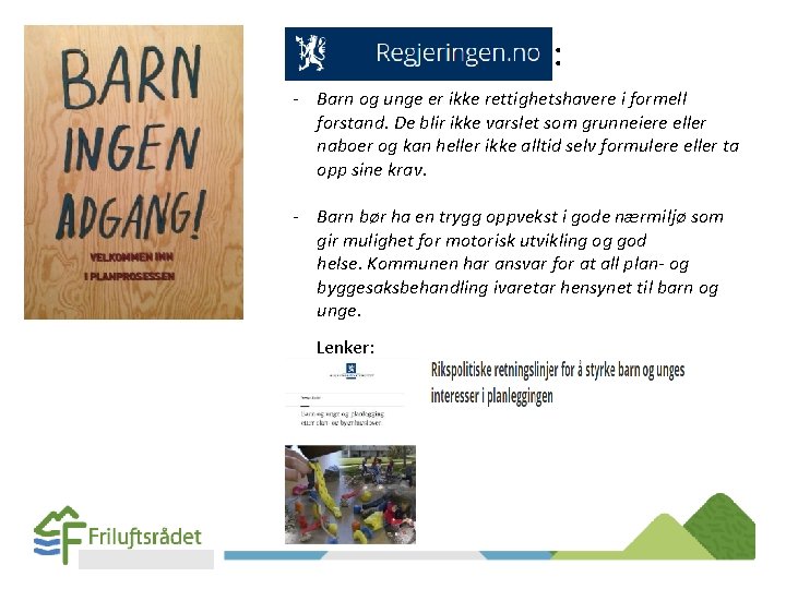 : - Barn og unge er ikke rettighetshavere i formell forstand. De blir ikke : - Barn og unge er ikke rettighetshavere i formell forstand. De blir ikke