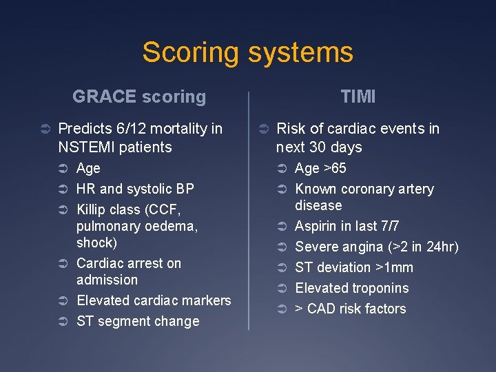 Scoring systems TIMI GRACE scoring Ü Predicts 6/12 mortality in Ü Risk of cardiac