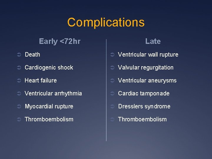 Complications Early <72 hr Late Ü Death Ü Ventricular wall rupture Ü Cardiogenic shock