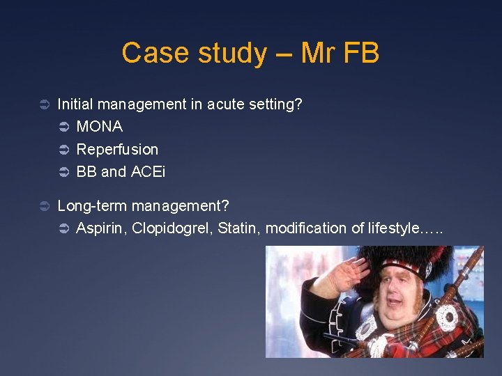 Case study – Mr FB Ü Initial management in acute setting? Ü MONA Ü