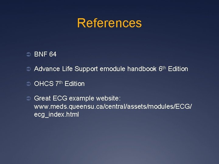 References Ü BNF 64 Ü Advance Life Support emodule handbook 6 th Edition Ü