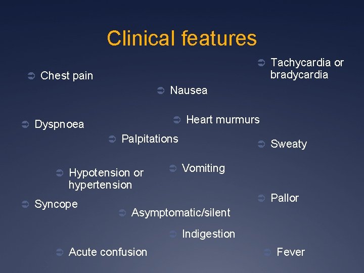 Clinical features Ü Tachycardia or bradycardia Ü Chest pain Ü Nausea Ü Heart murmurs