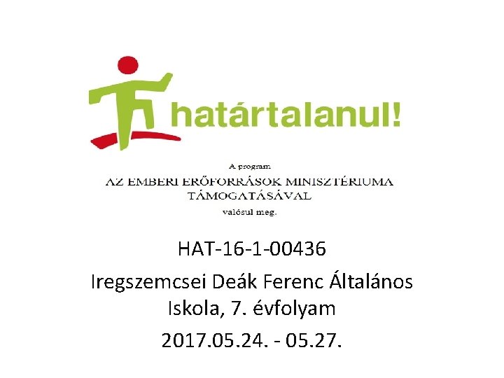 HAT-16 -1 -00436 Iregszemcsei Deák Ferenc Általános Iskola, 7. évfolyam 2017. 05. 24. -