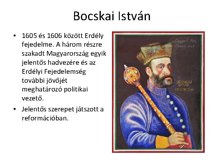 Bocskai István • 1605 és 1606 között Erdély fejedelme. A három részre szakadt Magyarország