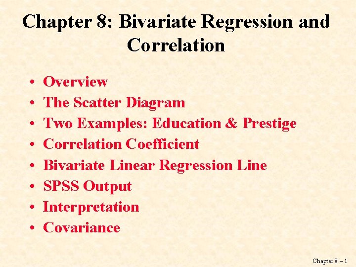 Chapter 8: Bivariate Regression and Correlation • • Overview The Scatter Diagram Two Examples: