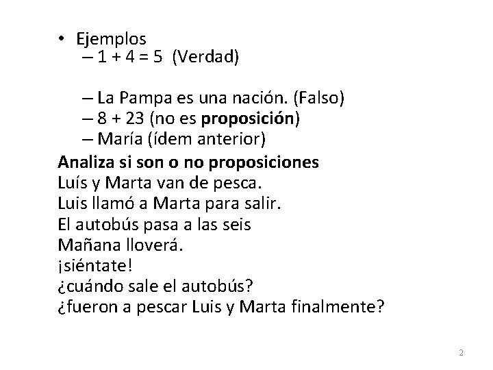  • Ejemplos – 1 + 4 = 5 (Verdad) – La Pampa es