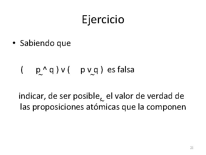 Ejercicio • Sabiendo que ( p ^ q ) v ( p v q