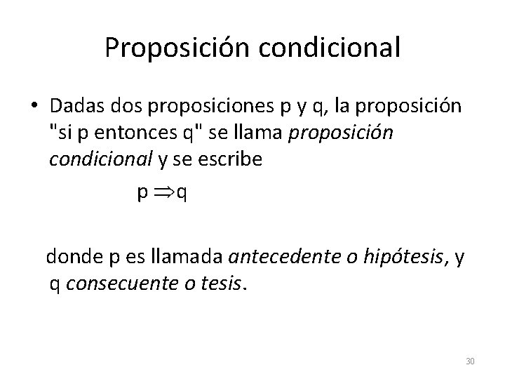 Proposición condicional • Dadas dos proposiciones p y q, la proposición "si p entonces