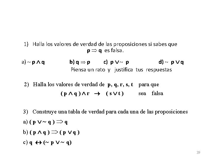 1) Halla los valores de verdad de las proposiciones si sabes que p q
