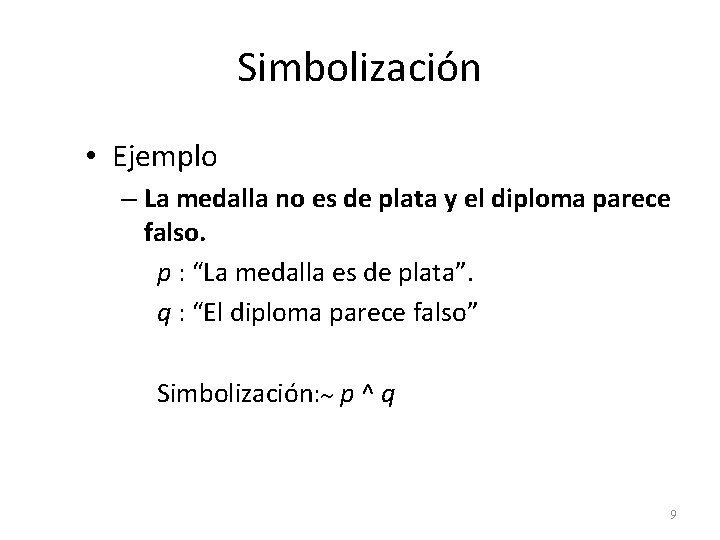 Simbolización • Ejemplo – La medalla no es de plata y el diploma parece